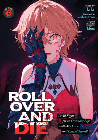 Light Novel ROLL OVER AND DIE: I Will Fight for an Ordinary Life with My Love and Cursed Sword! Vol. 6